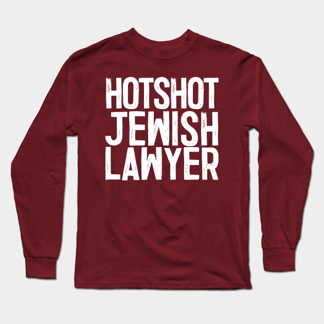 Hotshot Jewish Lawyer Long Sleeve T-Shirt by DankFutura